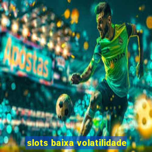 slots baixa volatilidade